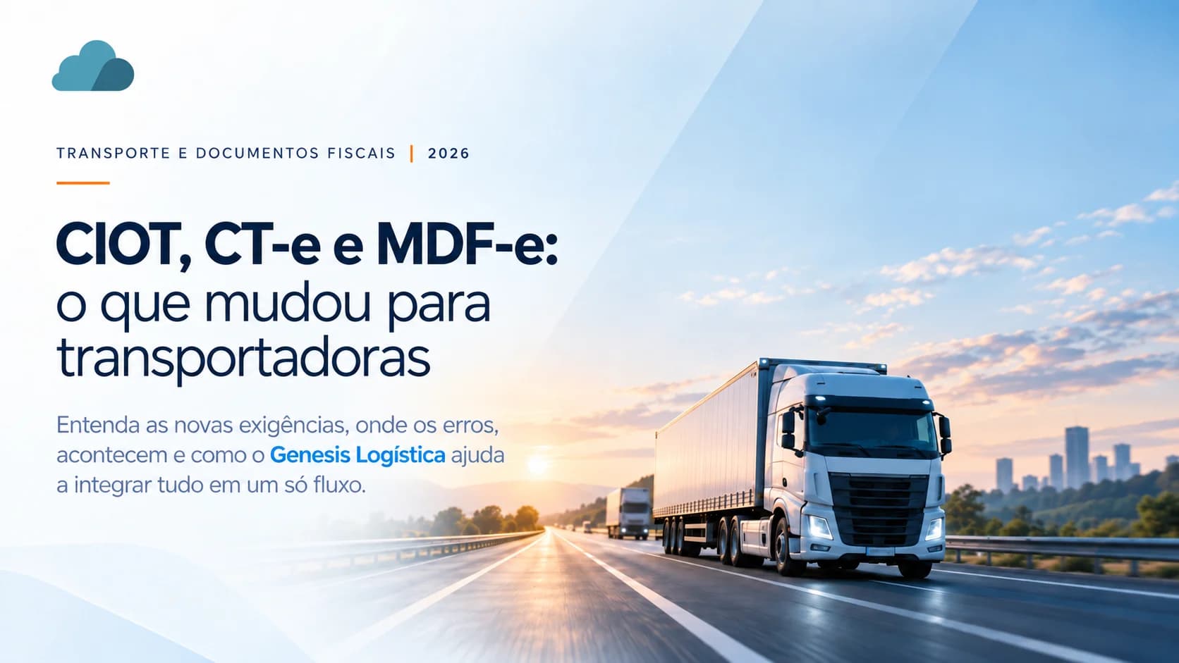 CIOT, CT-e e MDF-e: o que mudou para transportadoras — caminhão na estrada ao amanhecer