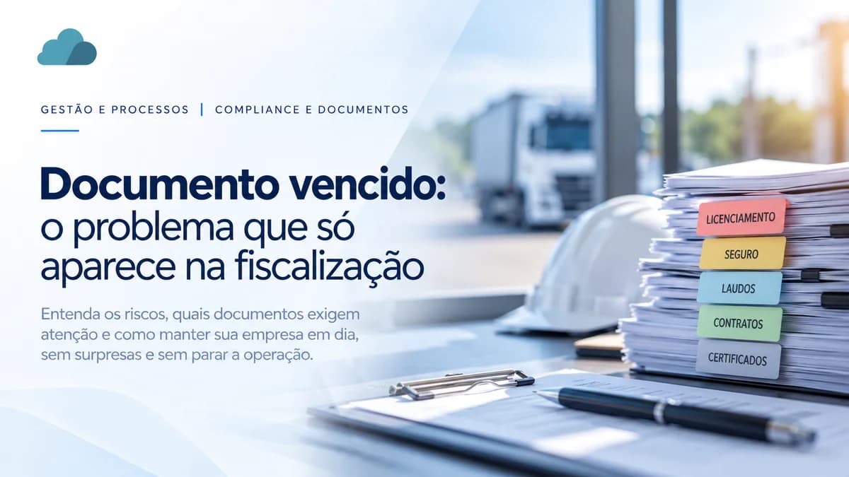 Documento vencido: o problema que só aparece na fiscalização — pilha de documentos separados por licenciamento, seguro, laudos, contratos e certificados